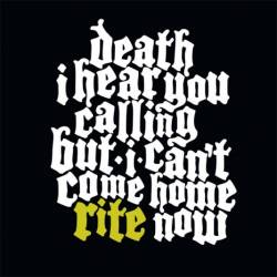Rite (FIN) : Death I Hear You Calling But I Can't Come Home Rite Now